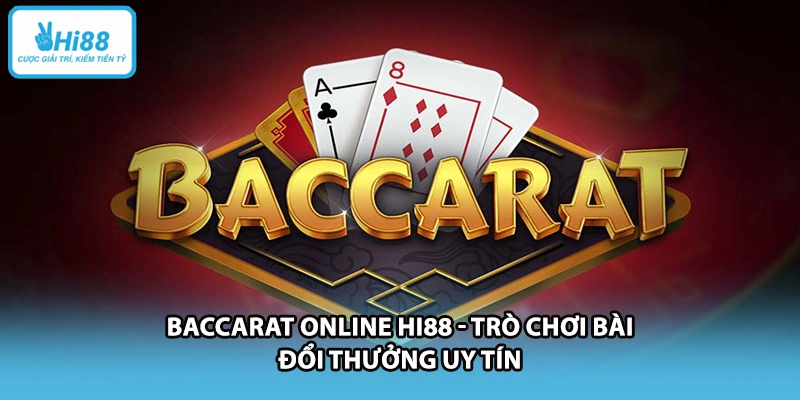 Baccarat Online HI88 - Trò Chơi Bài Đổi Thưởng Uy Tín
