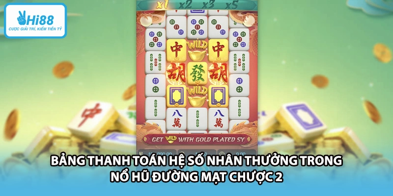 Bảng thanh toán hệ số nhân thưởng trong nổ hũ Đường Mạt Chược 2