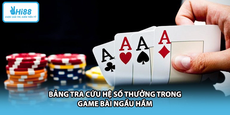 Bảng tra cứu hệ số thưởng trong game bài ngầu hầm