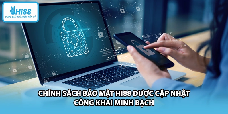 Chính sách bảo mật HI88 được cập nhật công khai minh bạch