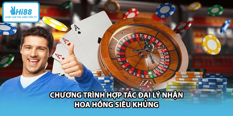 Chương trình hợp tác đại lý nhận hoa hồng siêu khủng