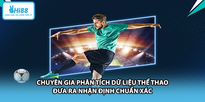 Chuyên gia phân tích dữ liệu thể thao đưa ra nhận định chuẩn xác