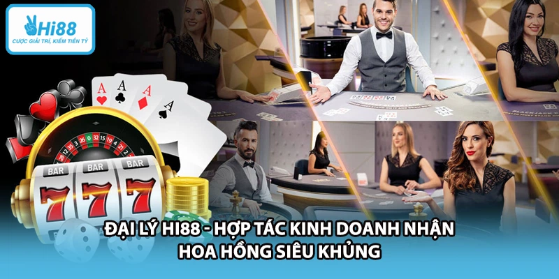 Đại Lý HI88 - Hợp Tác Kinh Doanh Nhận Hoa Hồng Siêu Khủng