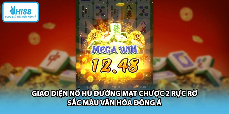 Giao diện nổ hũ Đường Mạt Chược 2 rực rỡ sắc màu văn hóa Đông Á