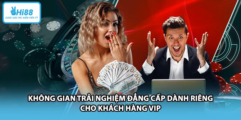 Không gian trải nghiệm đẳng cấp dành riêng cho khách hàng VIP