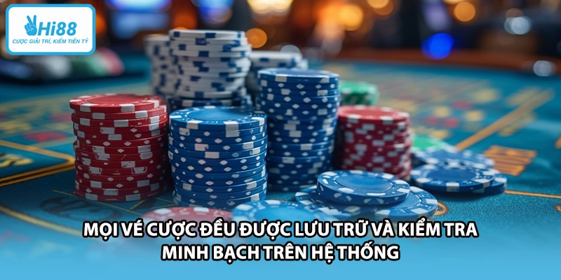 Mọi vé cược đều được lưu trữ và kiểm tra minh bạch trên hệ thống