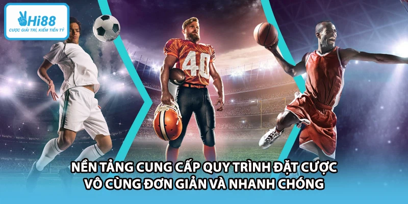 Nền tảng cung cấp quy trình đặt cược vô cùng đơn giản và nhanh chóng&nbsp;