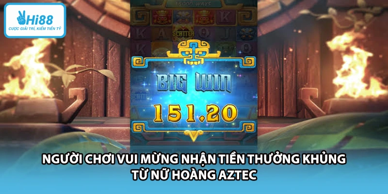 Người chơi vui mừng nhận tiền thưởng khủng từ Nữ Hoàng Aztec