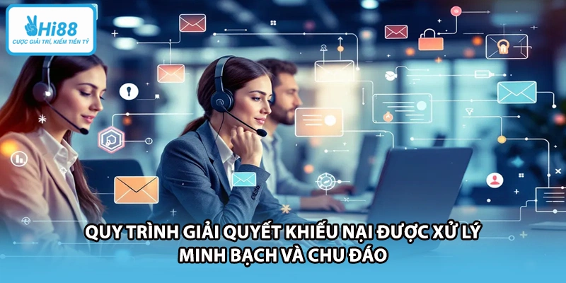 Quy trình giải quyết khiếu nại được xử lý minh bạch và chu đáo