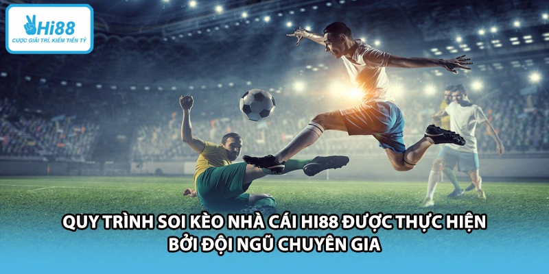 &nbsp;Quy trình soi kèo nhà cái HI88 được thực hiện bởi đội ngũ chuyên gia.