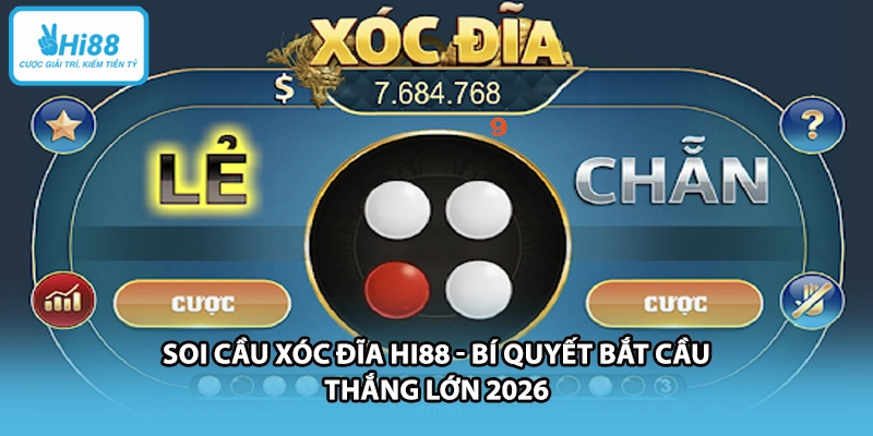 Soi Cầu Xóc Đĩa HI88 - Bí Quyết Bắt Cầu Thắng Lớn 2026