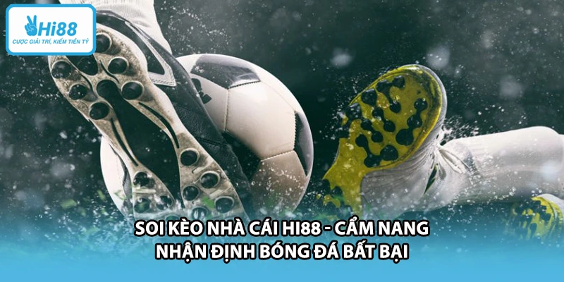 Soi Kèo Nhà Cái HI88 - Cẩm Nang Nhận Định Bóng Đá Bất Bại