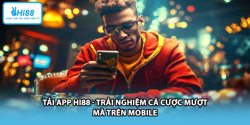 Tải App HI88 - Trải Nghiệm Cá Cược Mượt Mà Trên Mobile