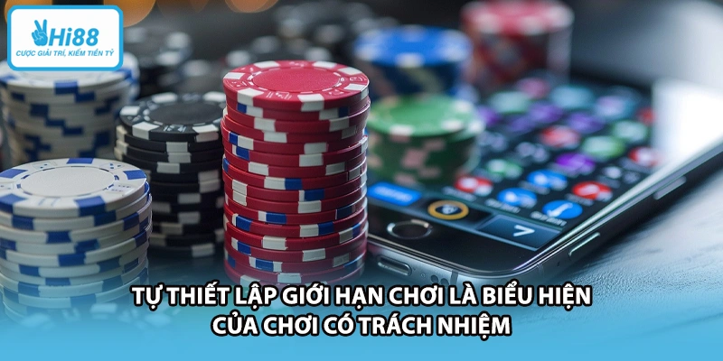 Tự thiết lập giới hạn chơi là biểu hiện của chơi có trách nhiệm