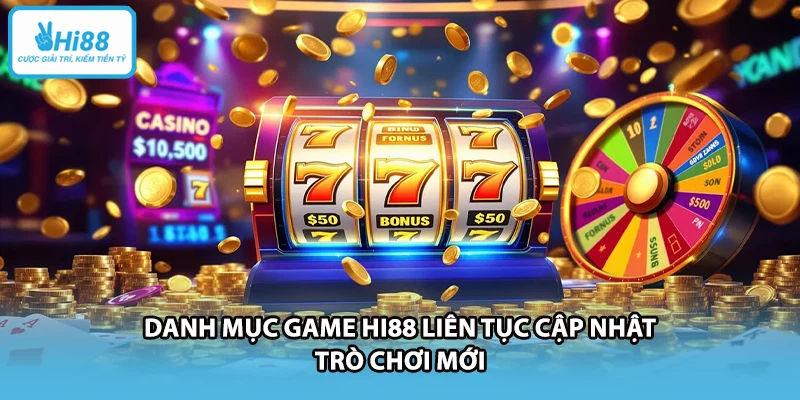 Danh mục game HI88 liên tục cập nhật trò chơi mới