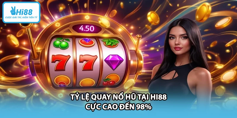 Tỷ lệ quay nổ hũ tại HI88 cực cao đến 98%